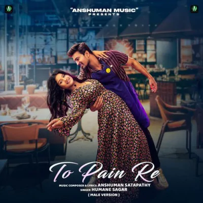 Download TO PAIN RE Anshuman Satapathy, Humane Sagar mp3 song, TO PAIN RE full album download
